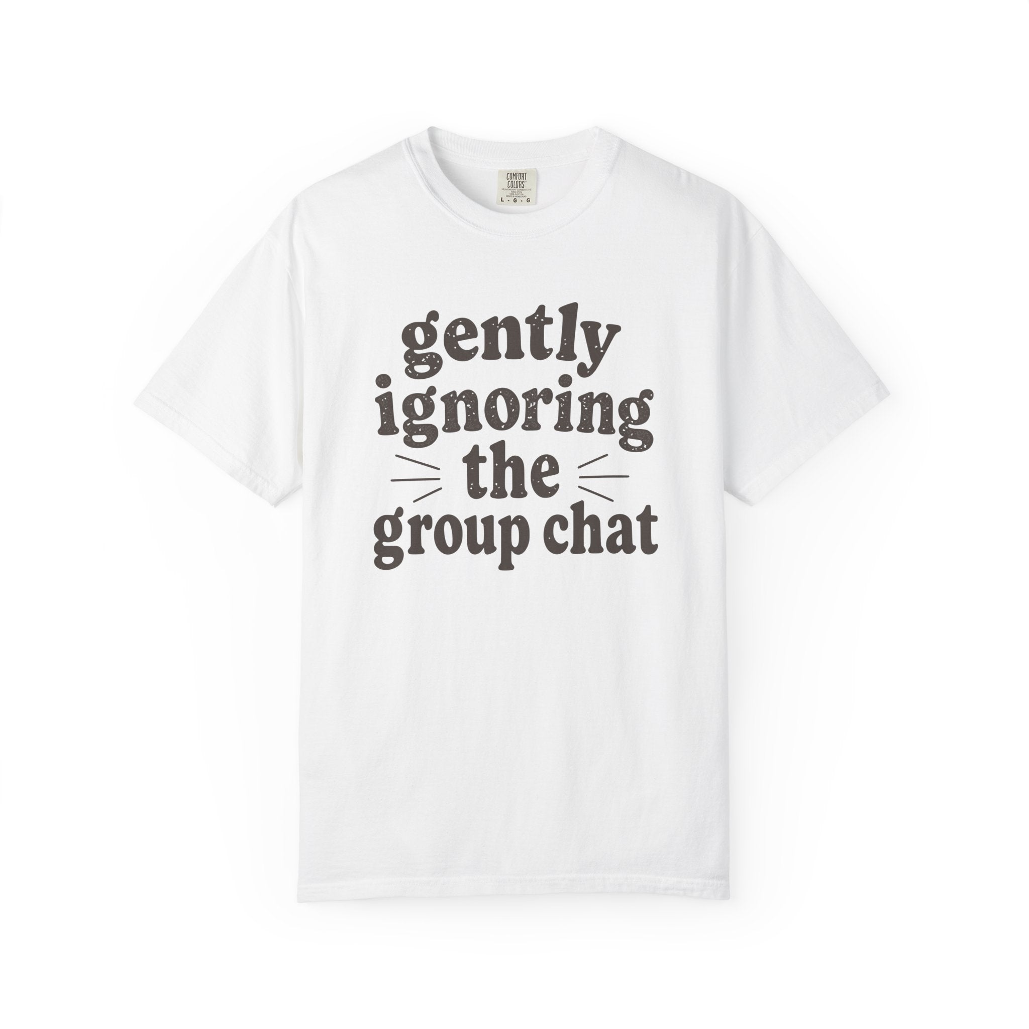 Gently Ignoring The Group Chat T-shirt