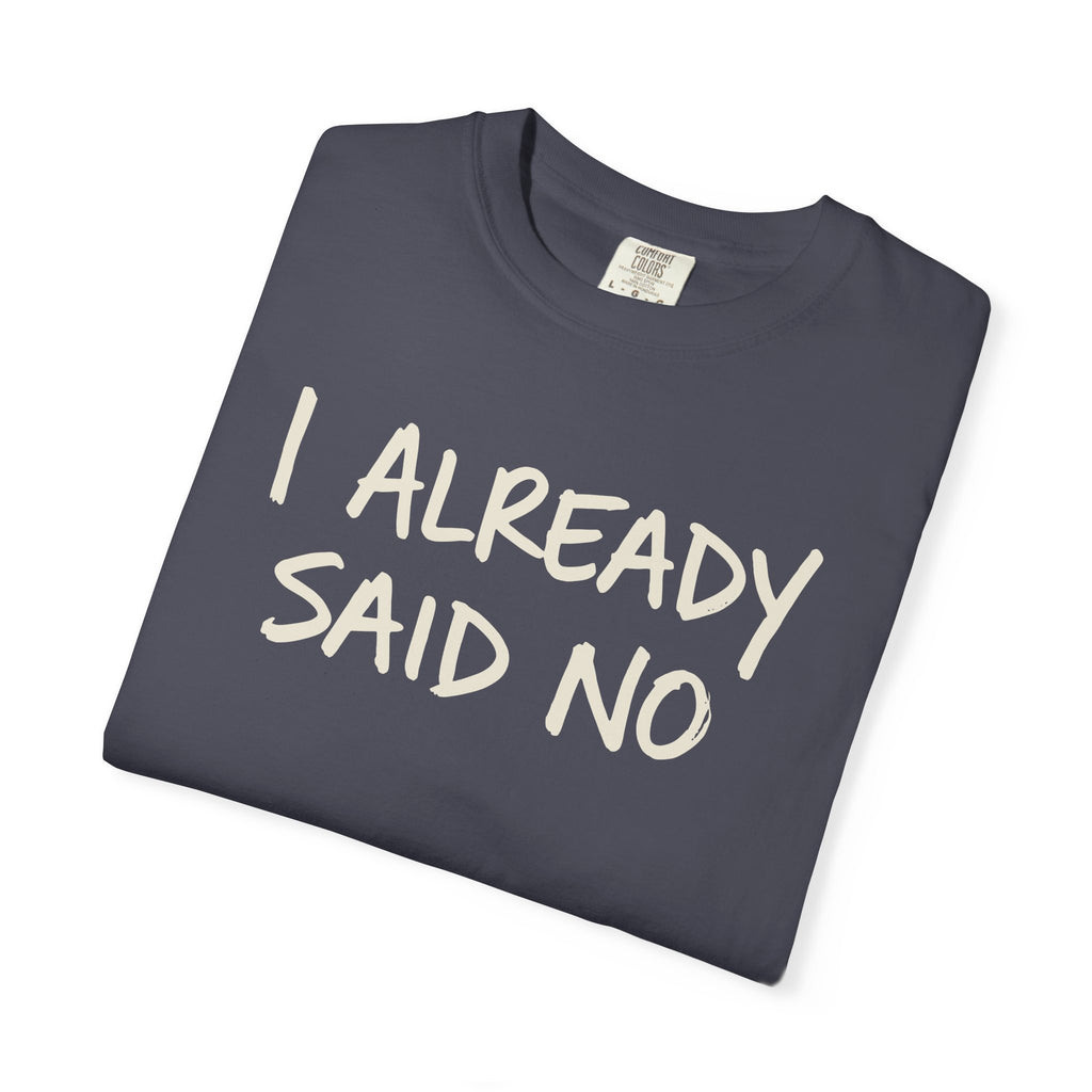 I Already Said No T-shirt