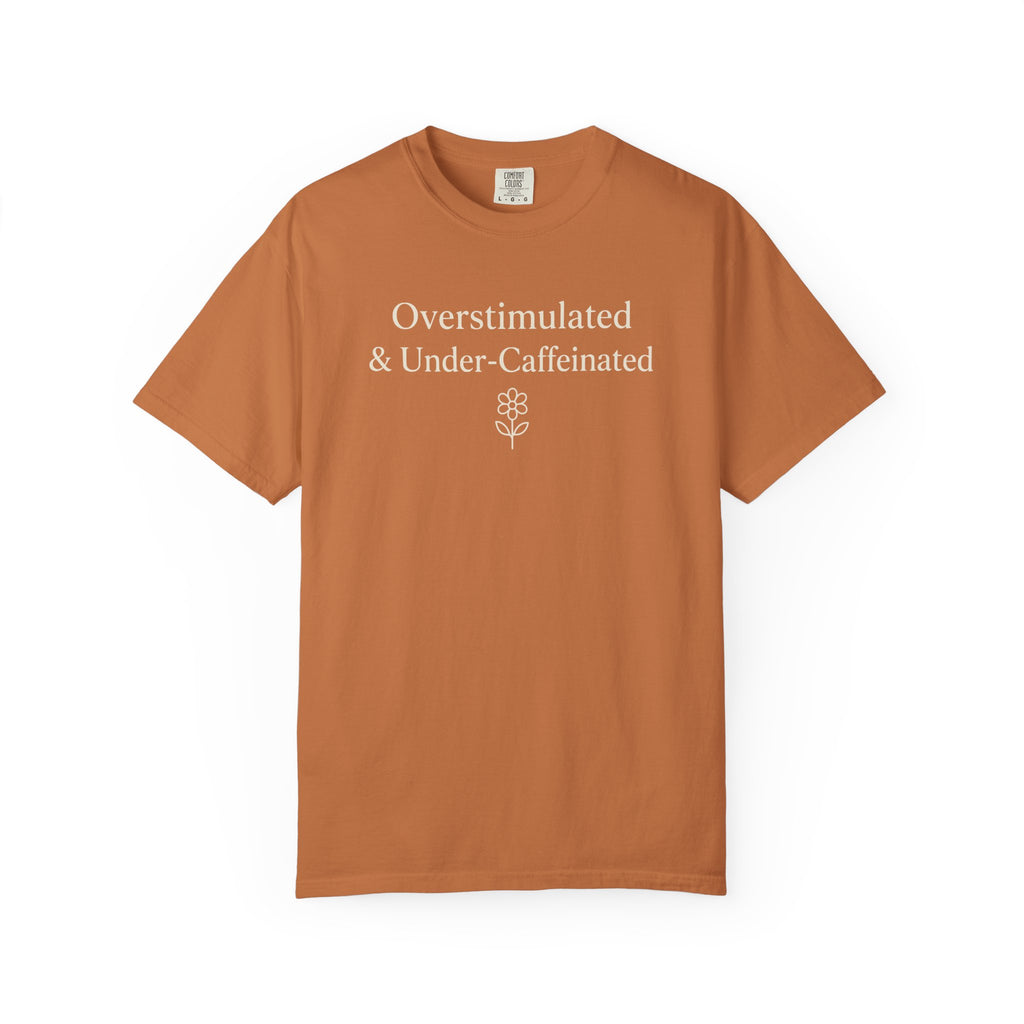 Overstimulated And Under-Caffeinated T-shirt