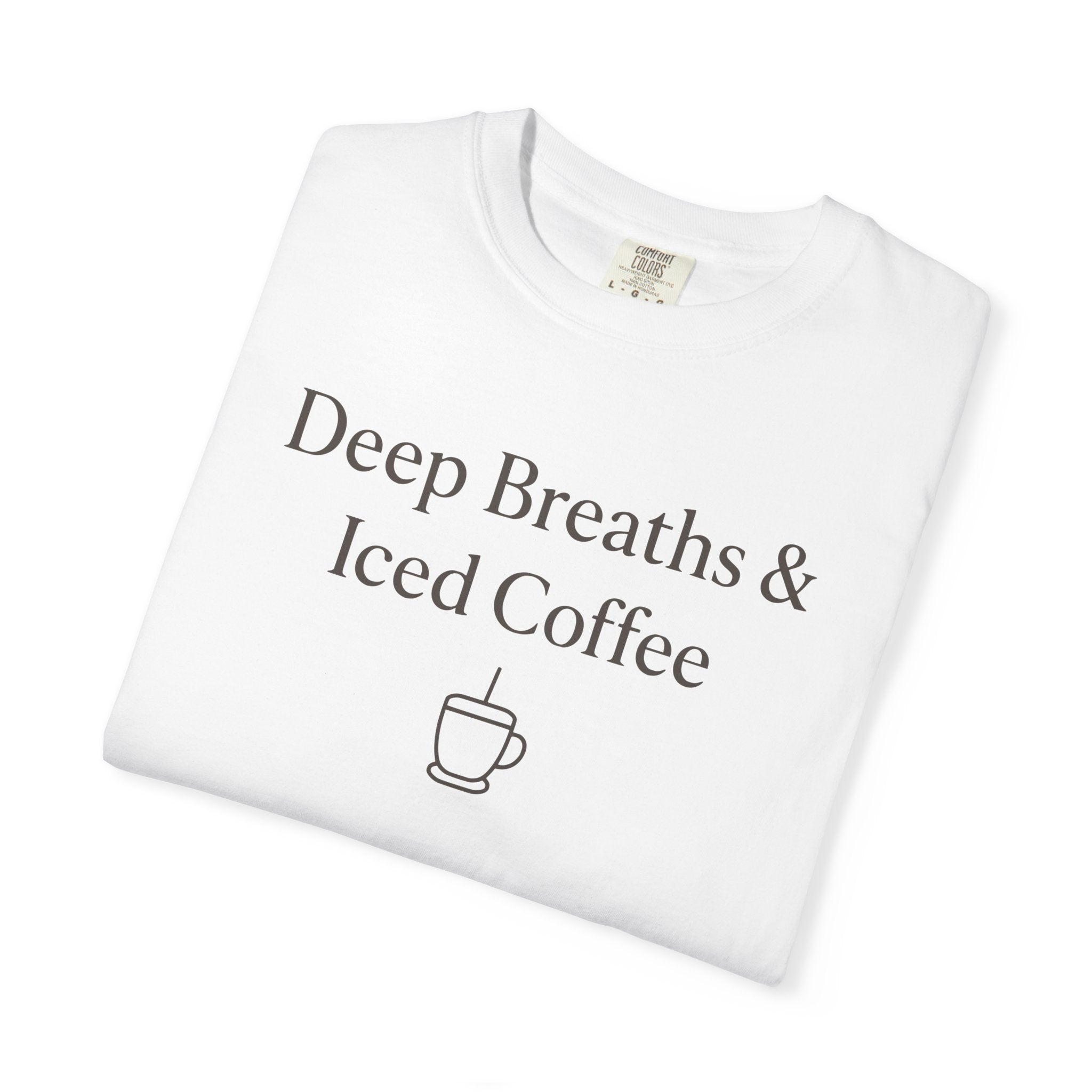 Deep Breaths And Iced Coffee T-shirt
