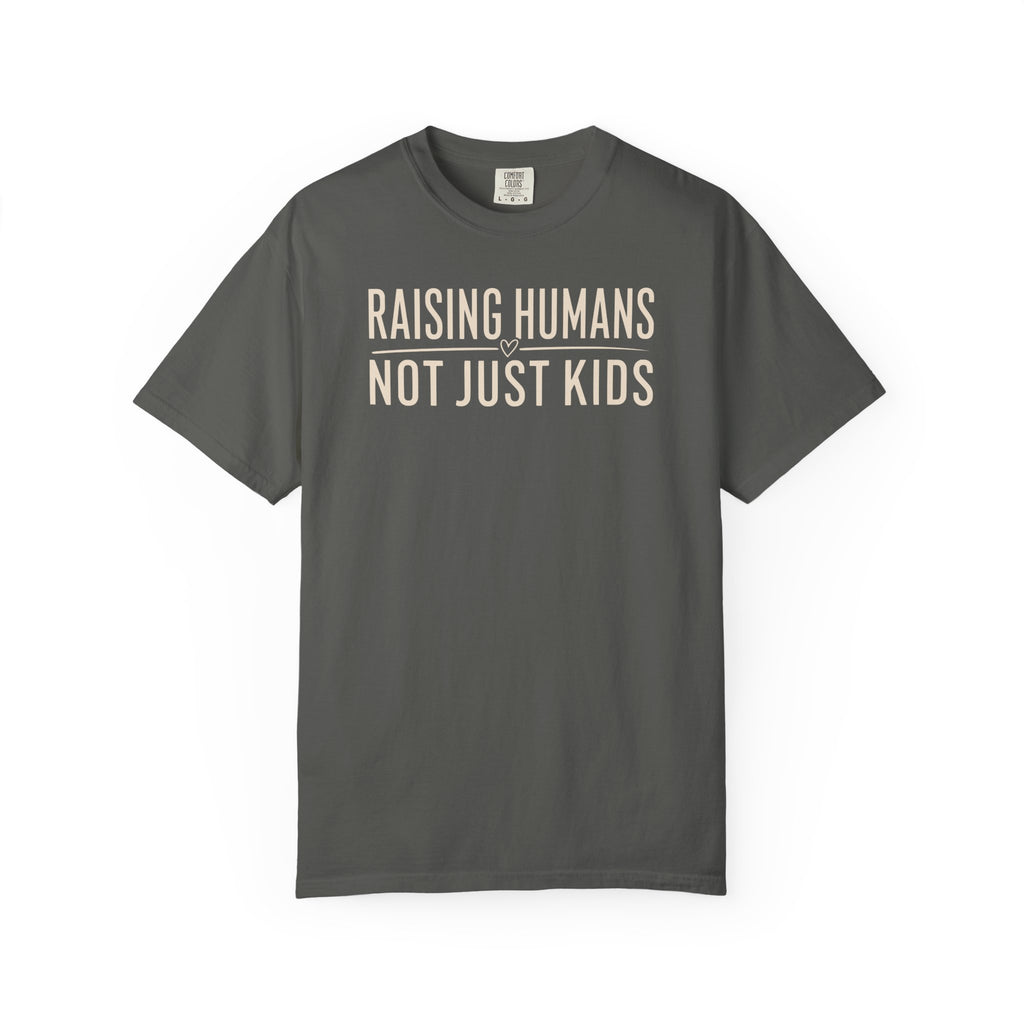 Raising Humans Not Just Kids T-shirt
