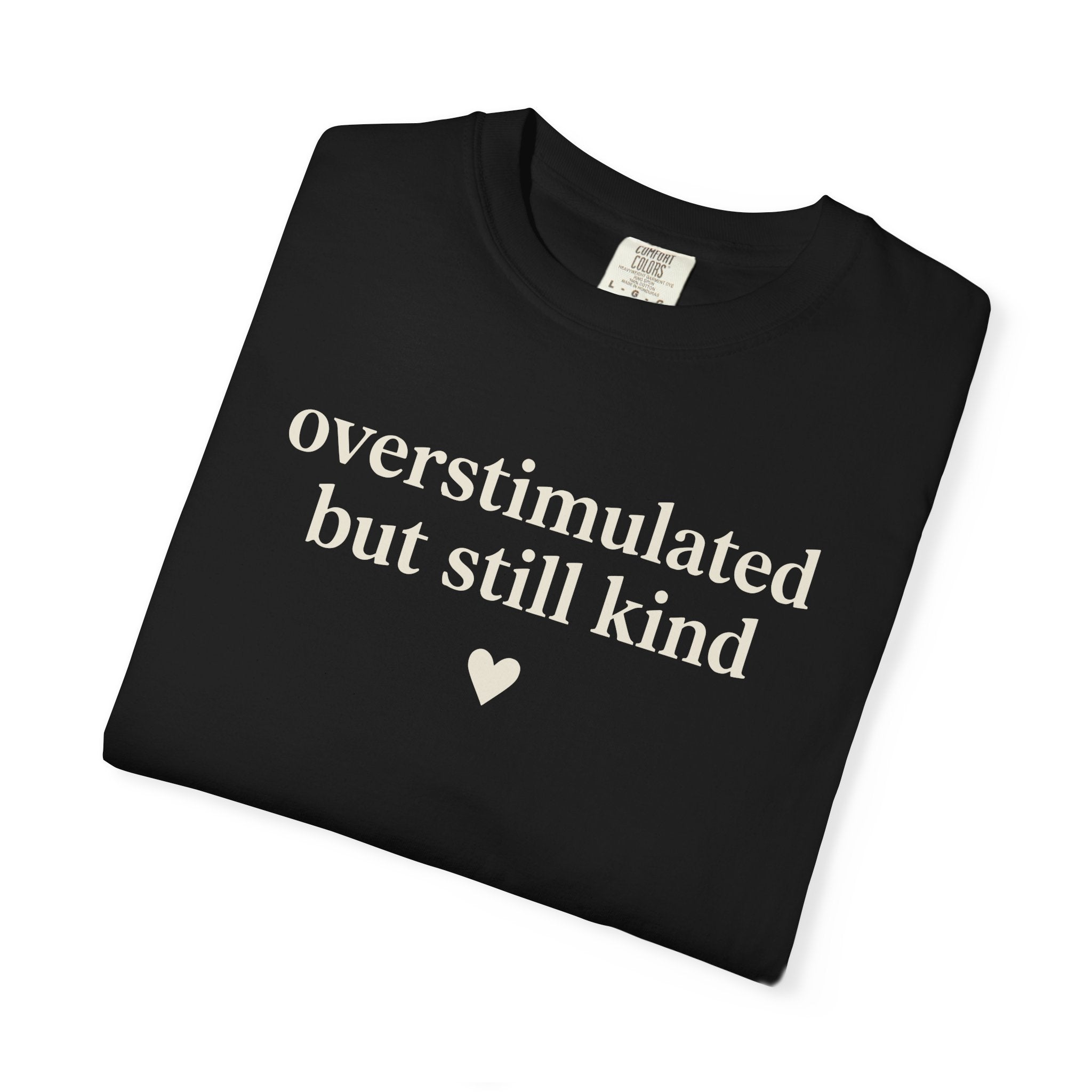 Overstimulated But Still Kind T-shirt