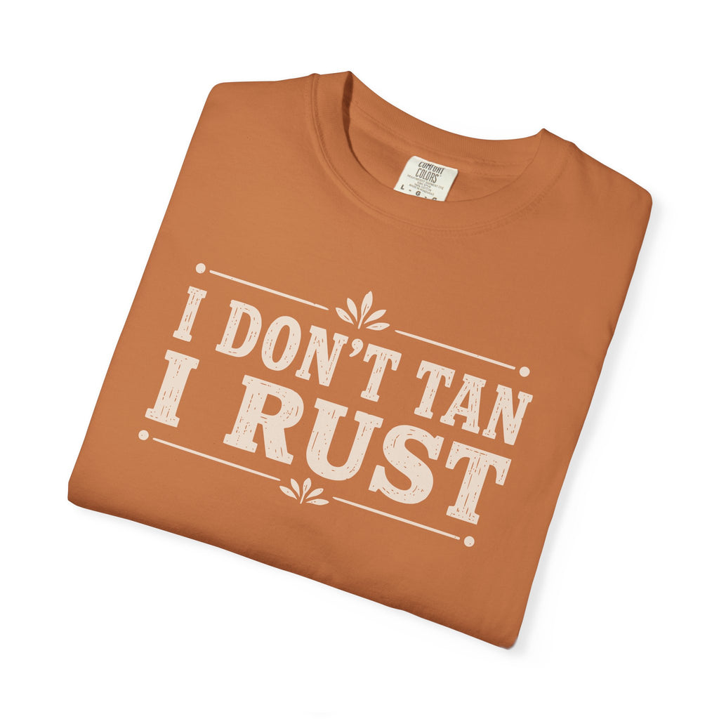 I Don't Tan I Rust T-shirt