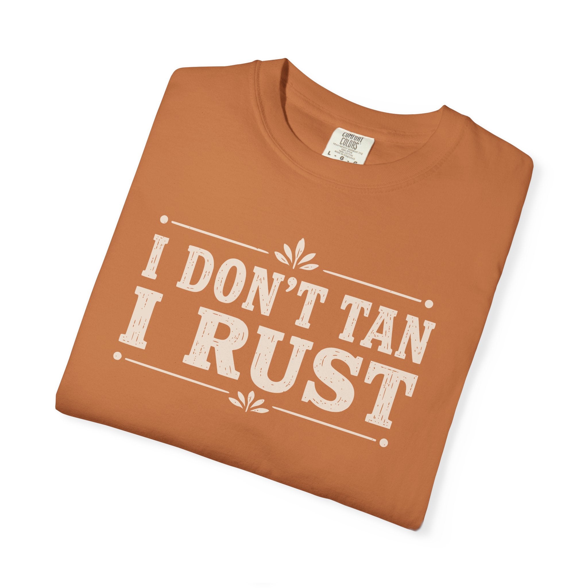 I Don't Tan I Rust T-shirt