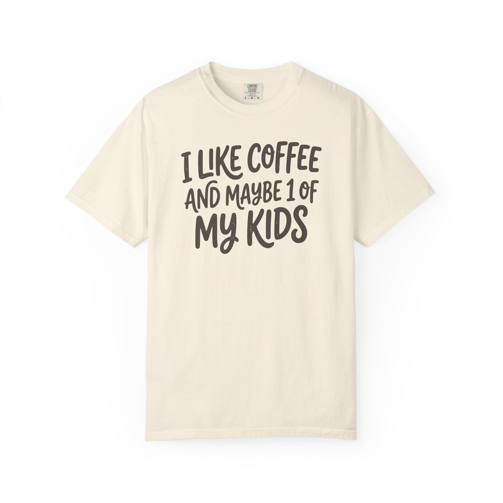 I Like Coffee And Maybe 1 Of My Kids T-shirt