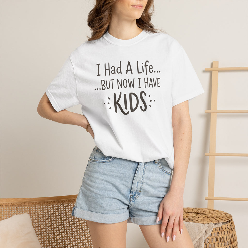 I Had A Life But Now I Have Kids T-shirt