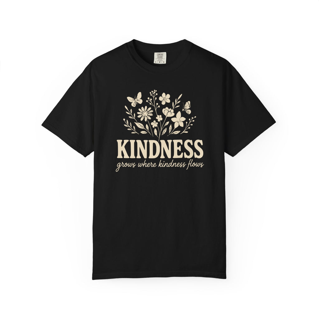 Kindness Grows Where Kindness Flows T-shirt