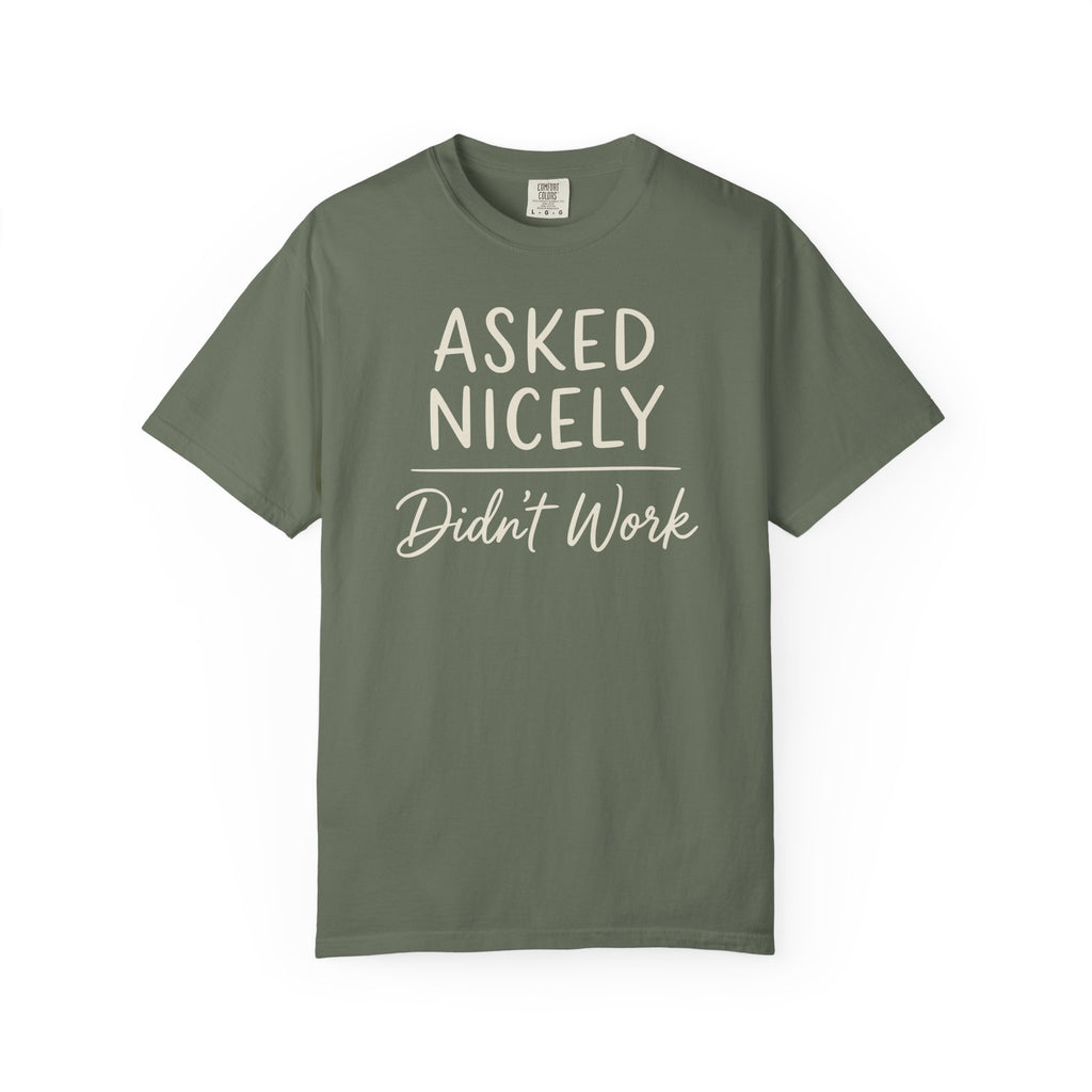 Asked Nicely Didn't Work T-shirt