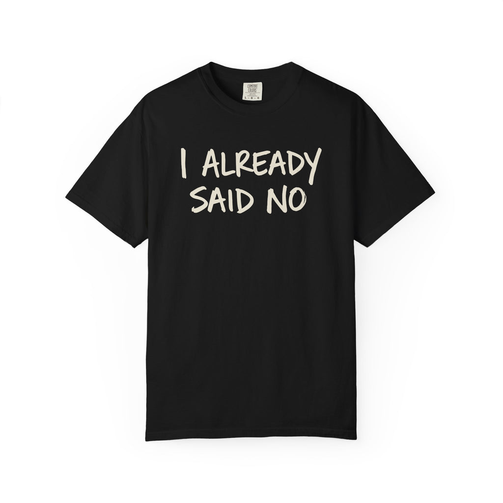 I Already Said No T-shirt
