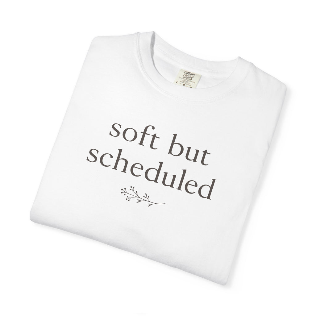 Soft But Scheduled T-shirt