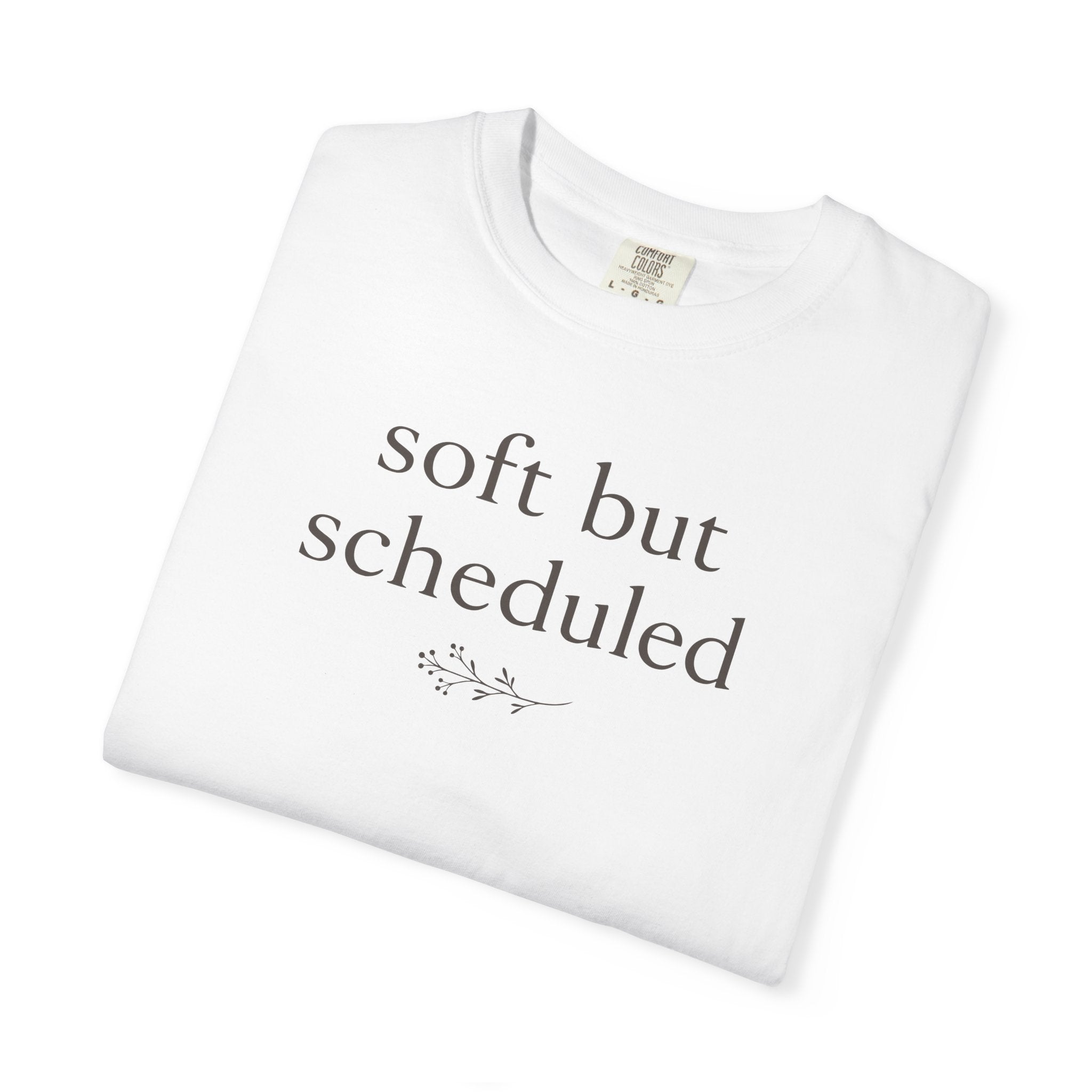 Soft But Scheduled T-shirt