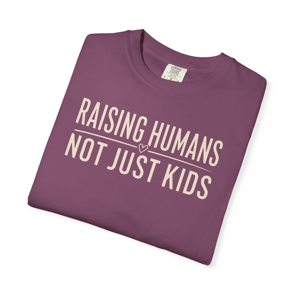 Raising Humans Not Just Kids T-shirt