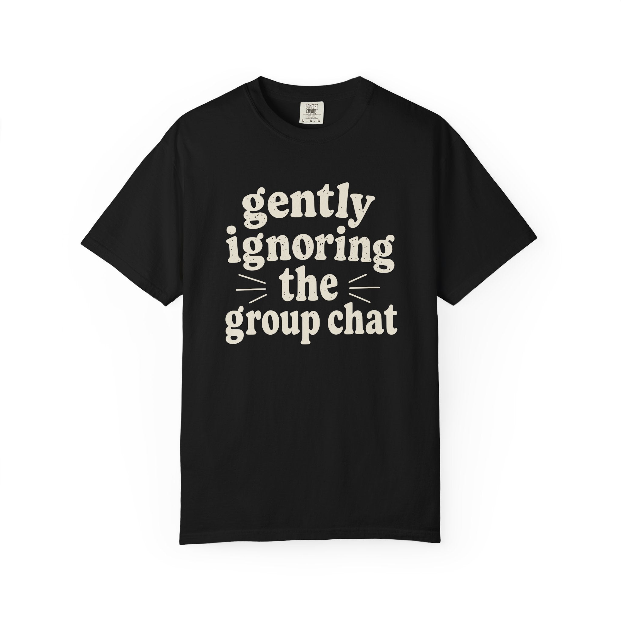 Gently Ignoring The Group Chat T-shirt
