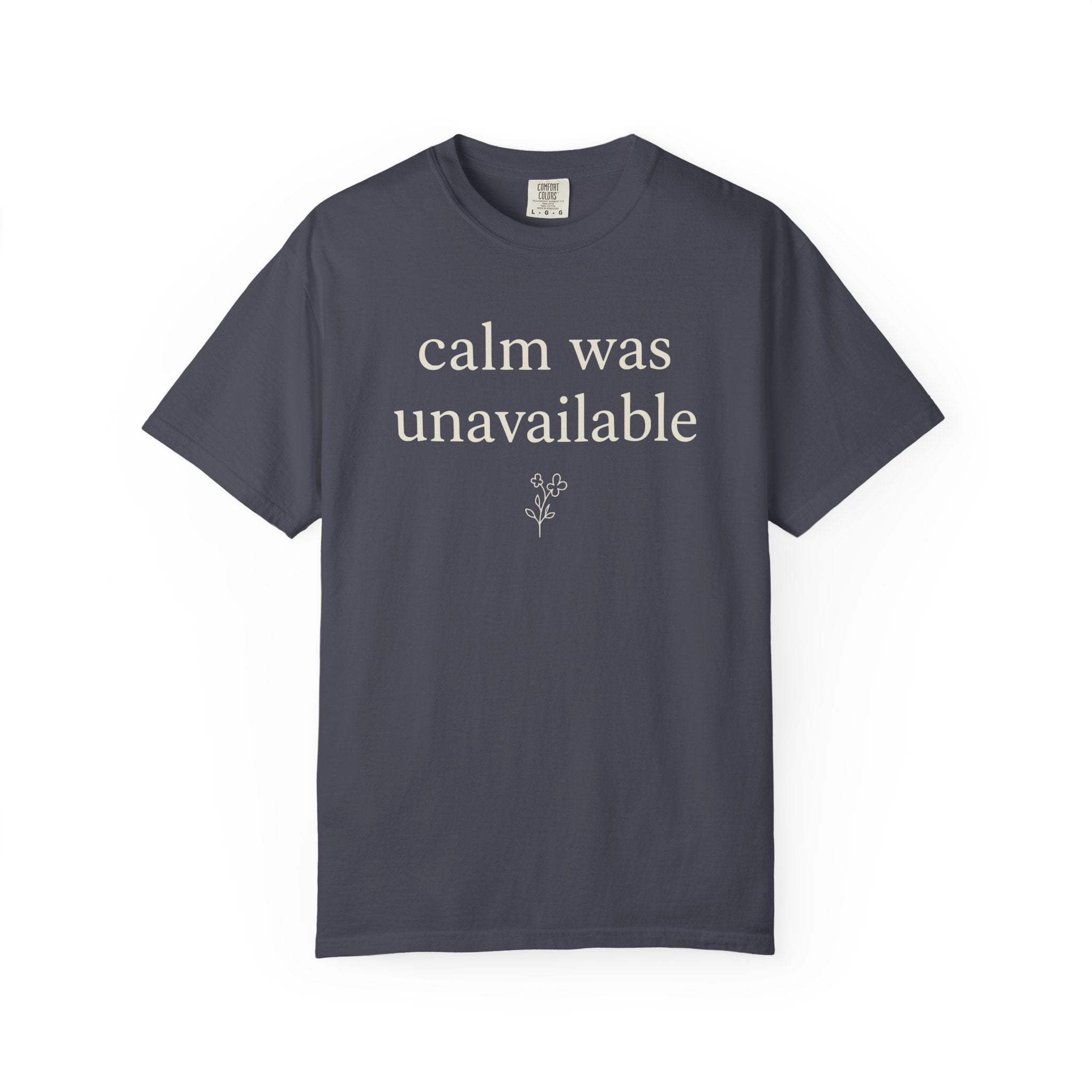Calm Was Unavailable T-shirt