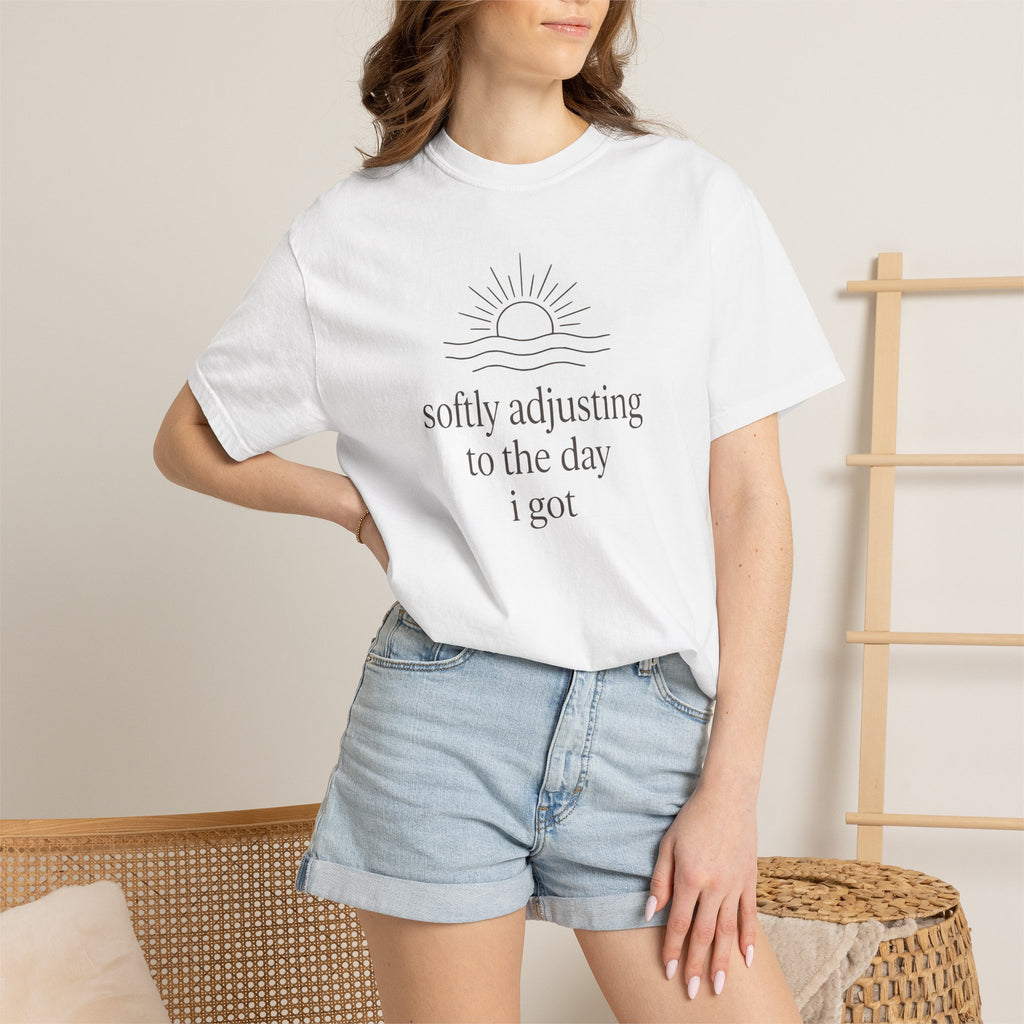 Softly Adjusting To The Day I Got T-shirt