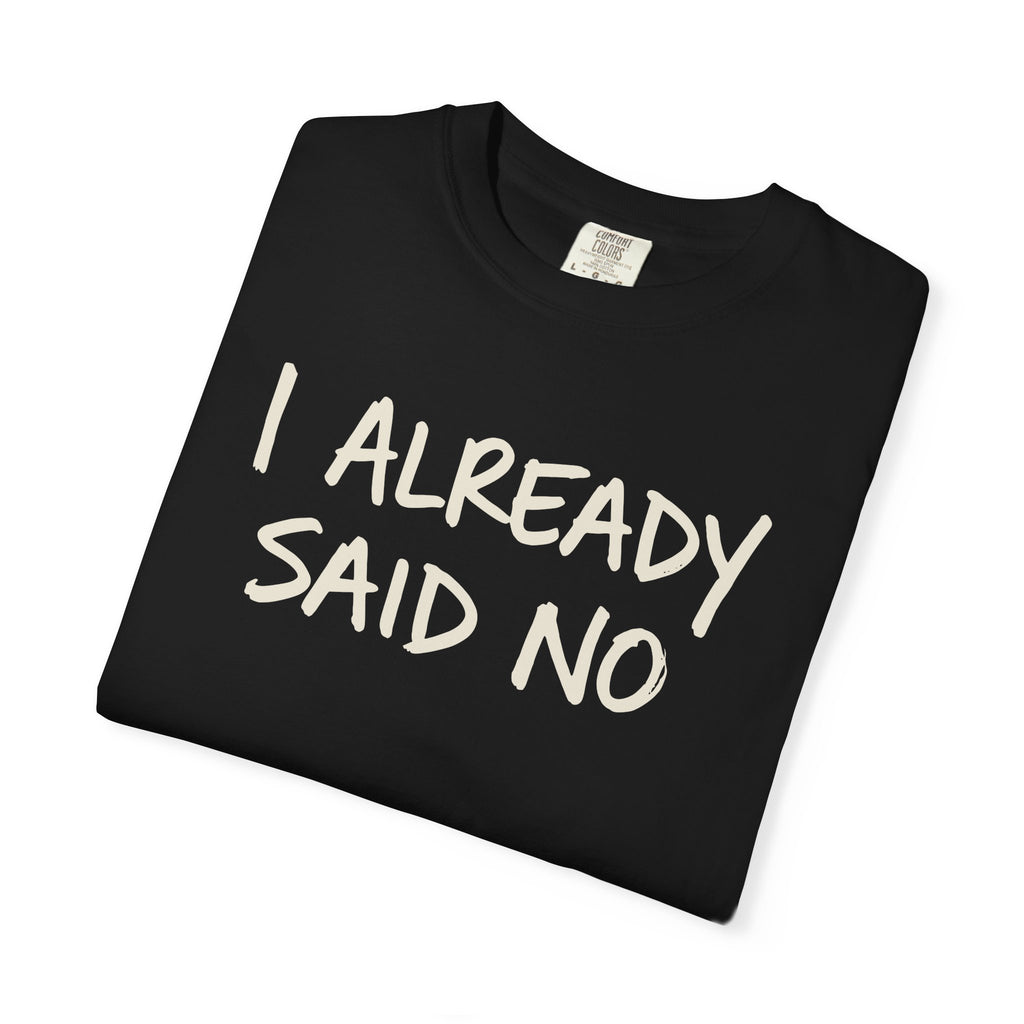 I Already Said No T-shirt