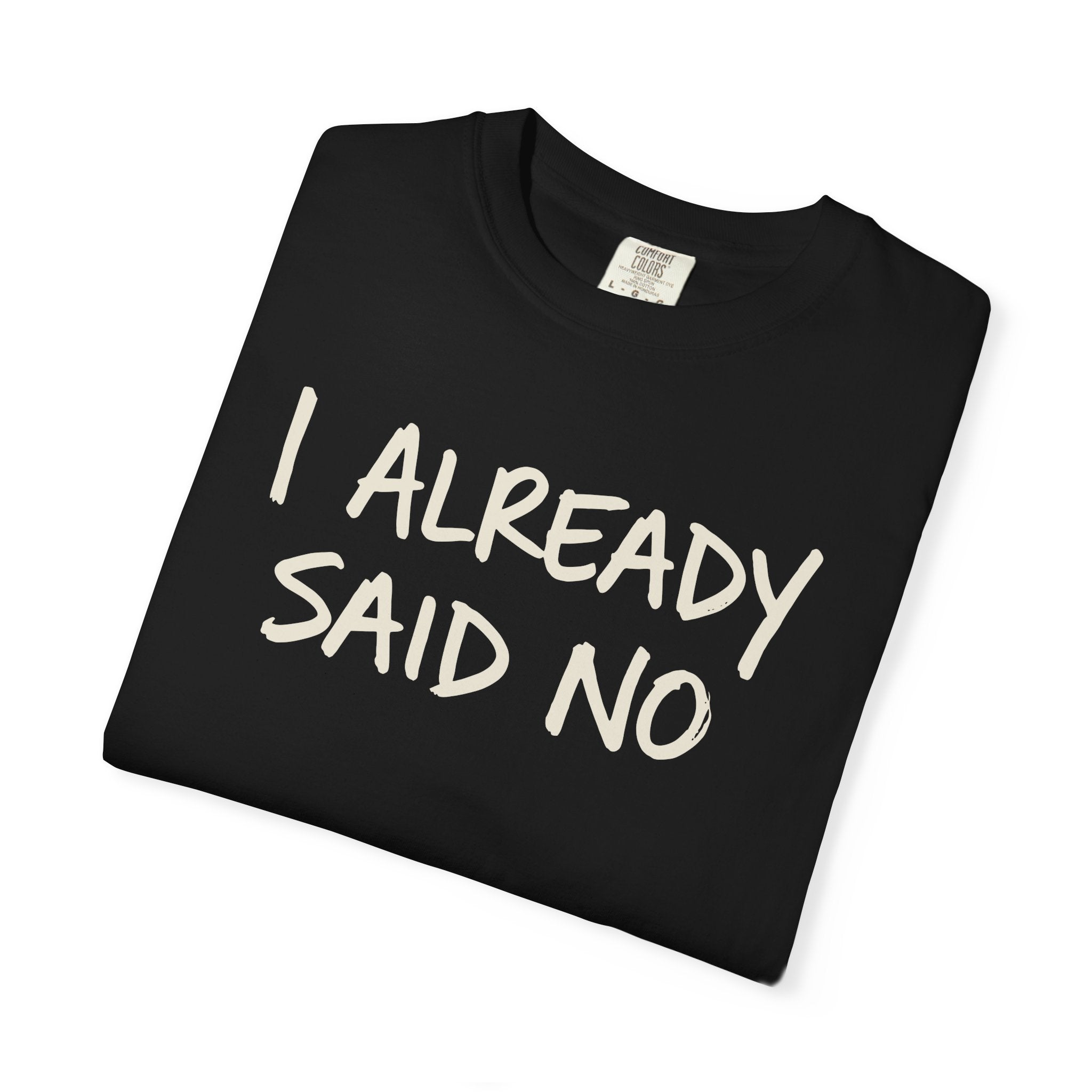 I Already Said No T-shirt