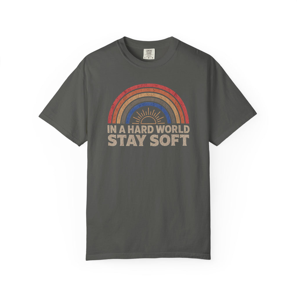 In A Hard World Stay Soft T-shirt