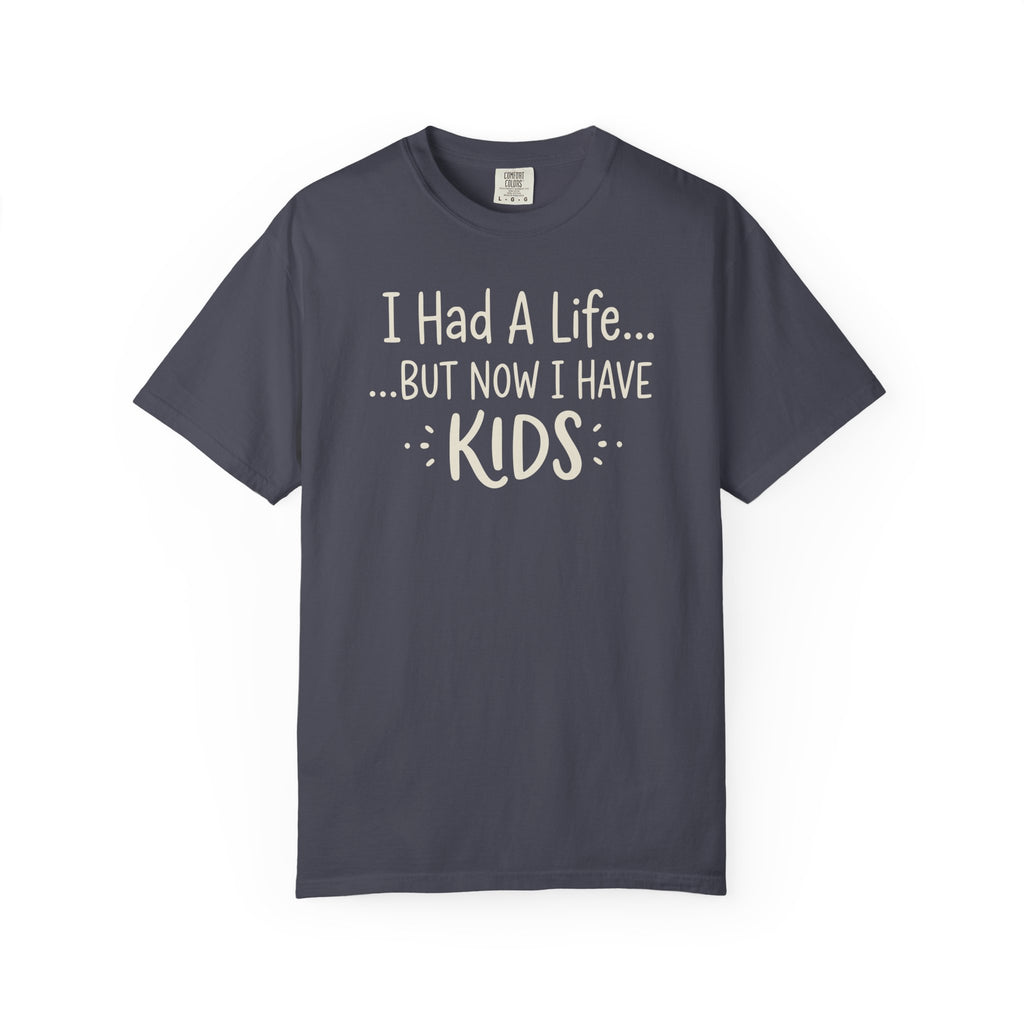 I Had A Life But Now I Have Kids T-shirt