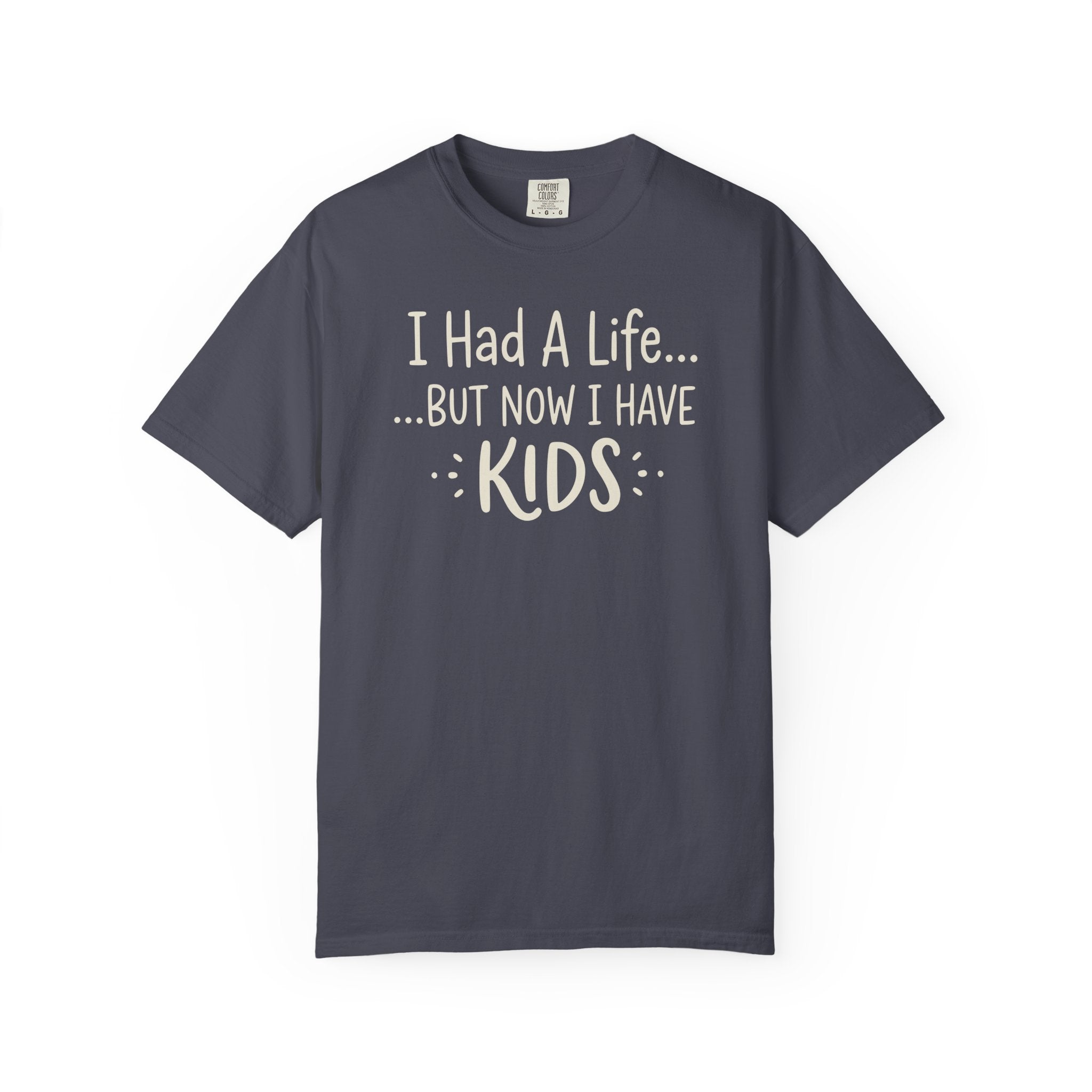 I Had A Life But Now I Have Kids T-shirt