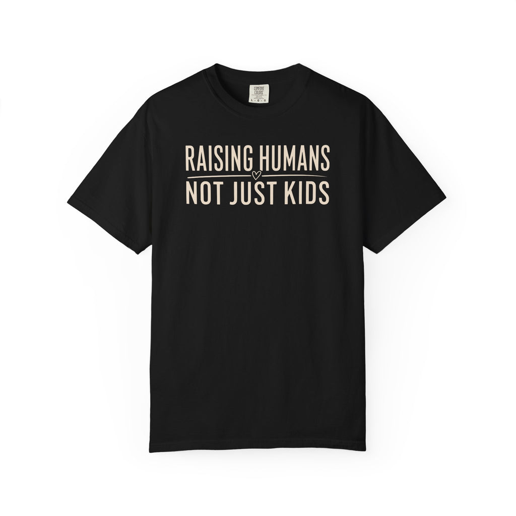 Raising Humans Not Just Kids T-shirt