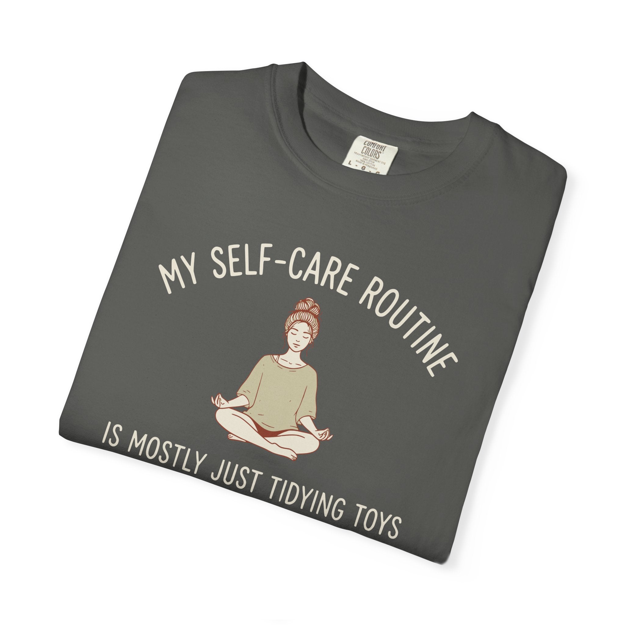 My Self-Care Routine Is Mostly Just Tidying Toys T-shirt