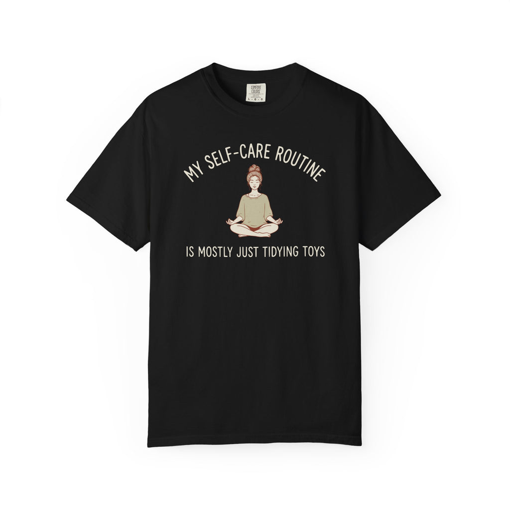 My Self-Care Routine Is Mostly Just Tidying Toys T-shirt