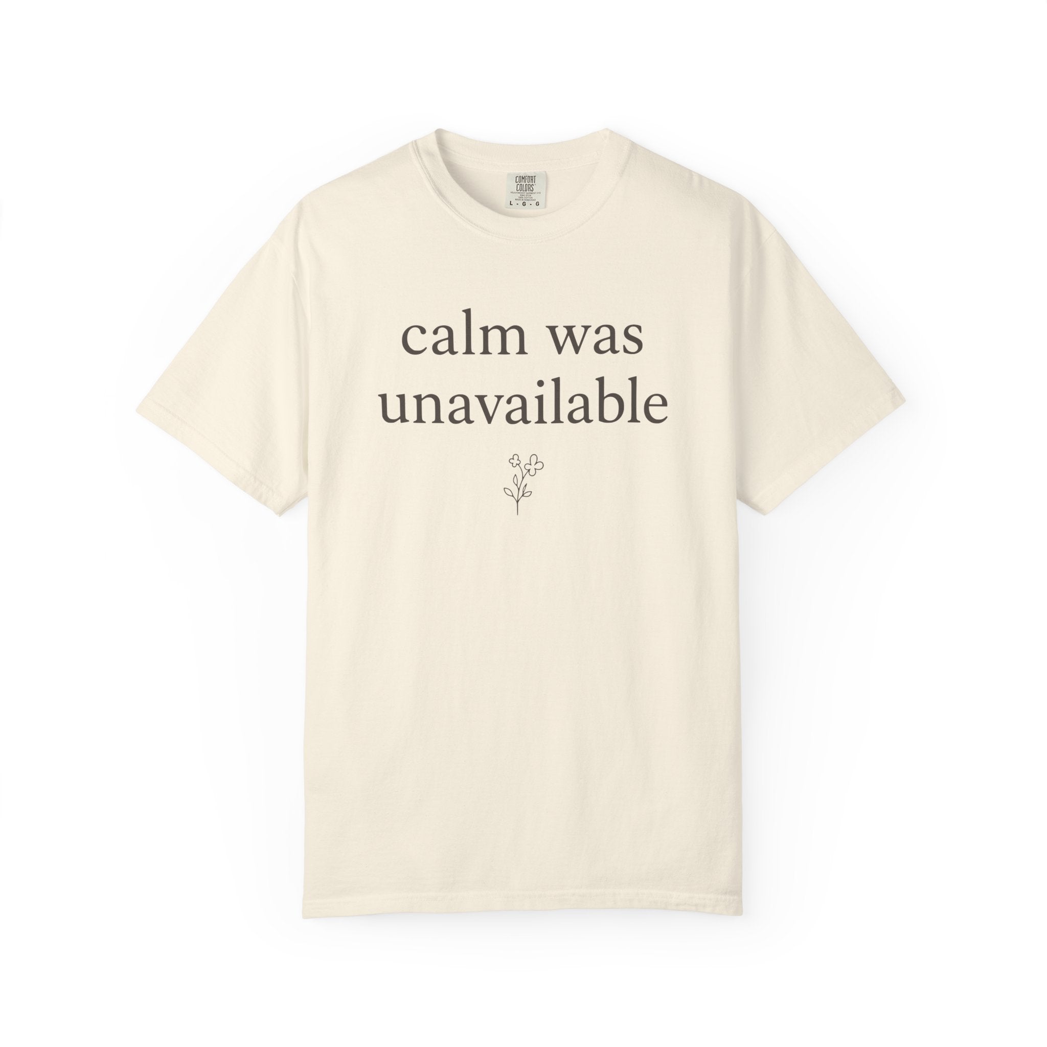 Calm Was Unavailable T-shirt