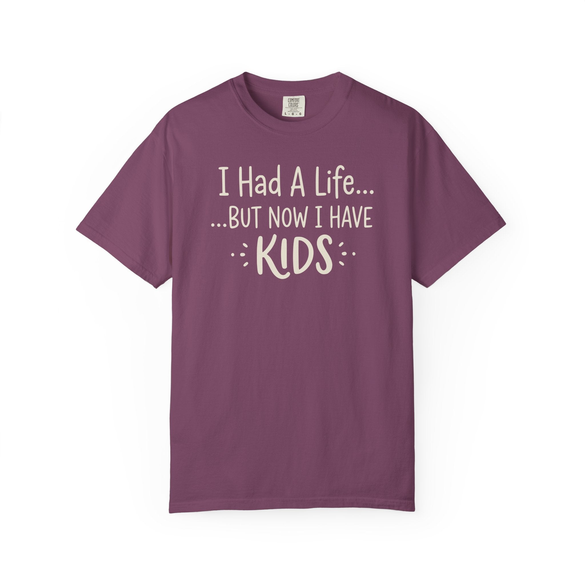 I Had A Life But Now I Have Kids T-shirt