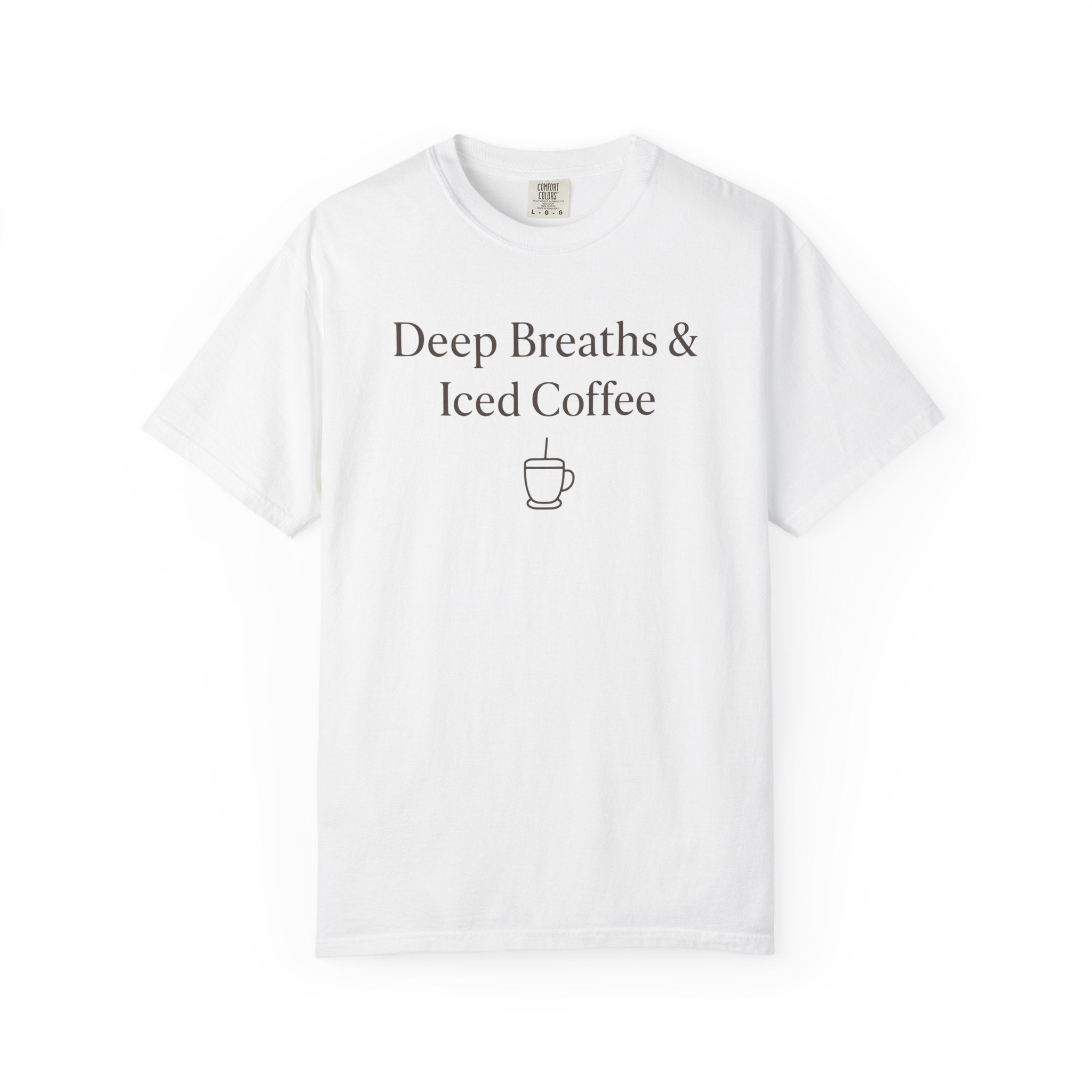 Deep Breaths And Iced Coffee T-shirt