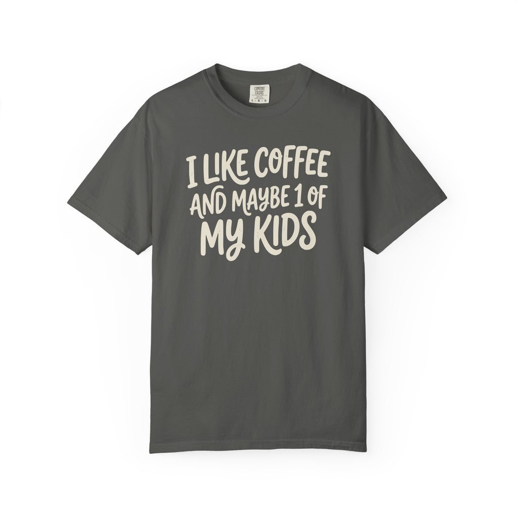 I Like Coffee And Maybe 1 Of My Kids T-shirt