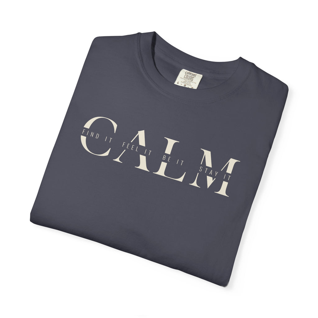 Calm Find It Feel It Be It Stay It T-shirt