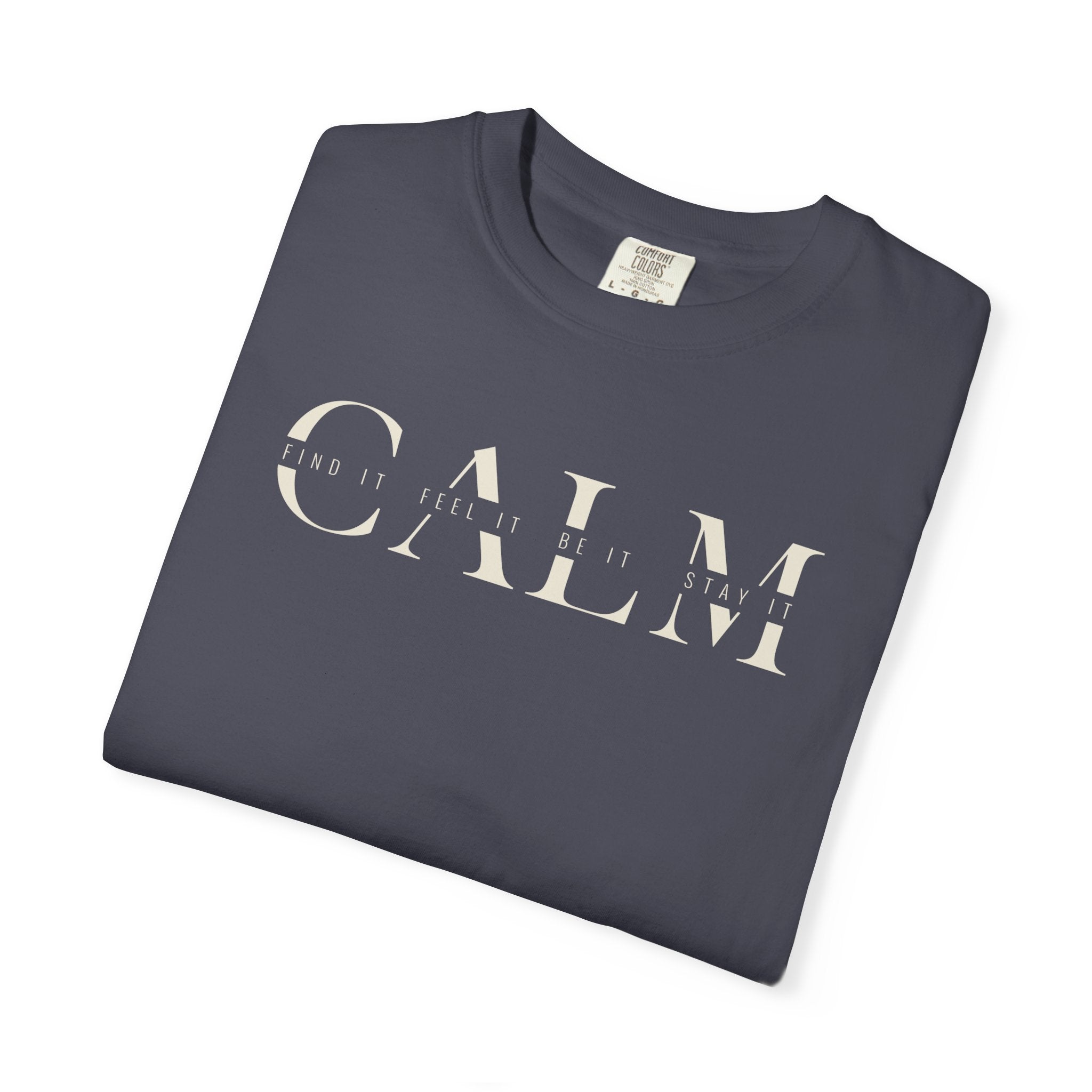 Calm Find It Feel It Be It Stay It T-shirt