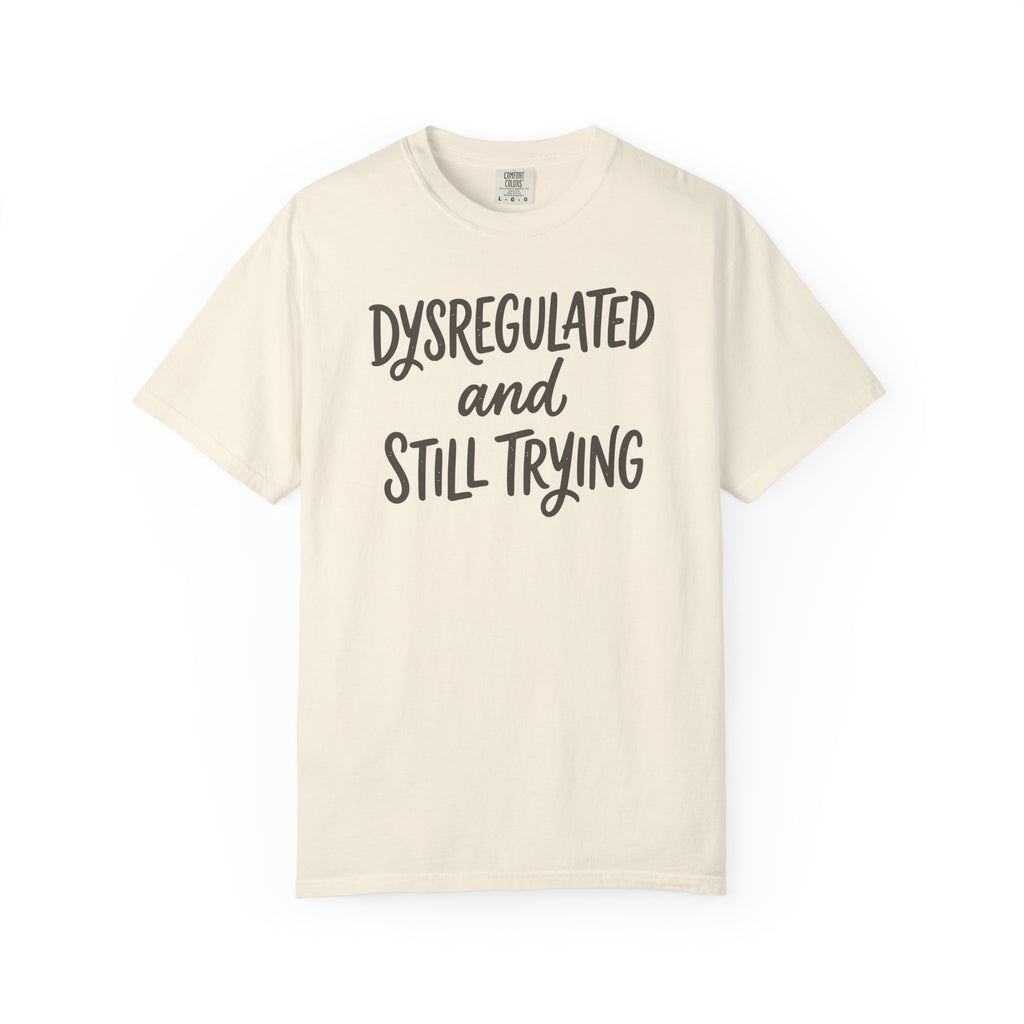 Dysregulated And Still Trying T-shirt