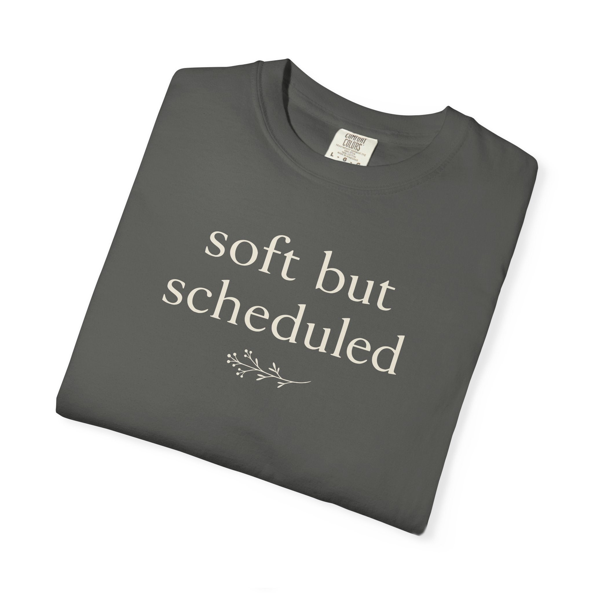 Soft But Scheduled T-shirt