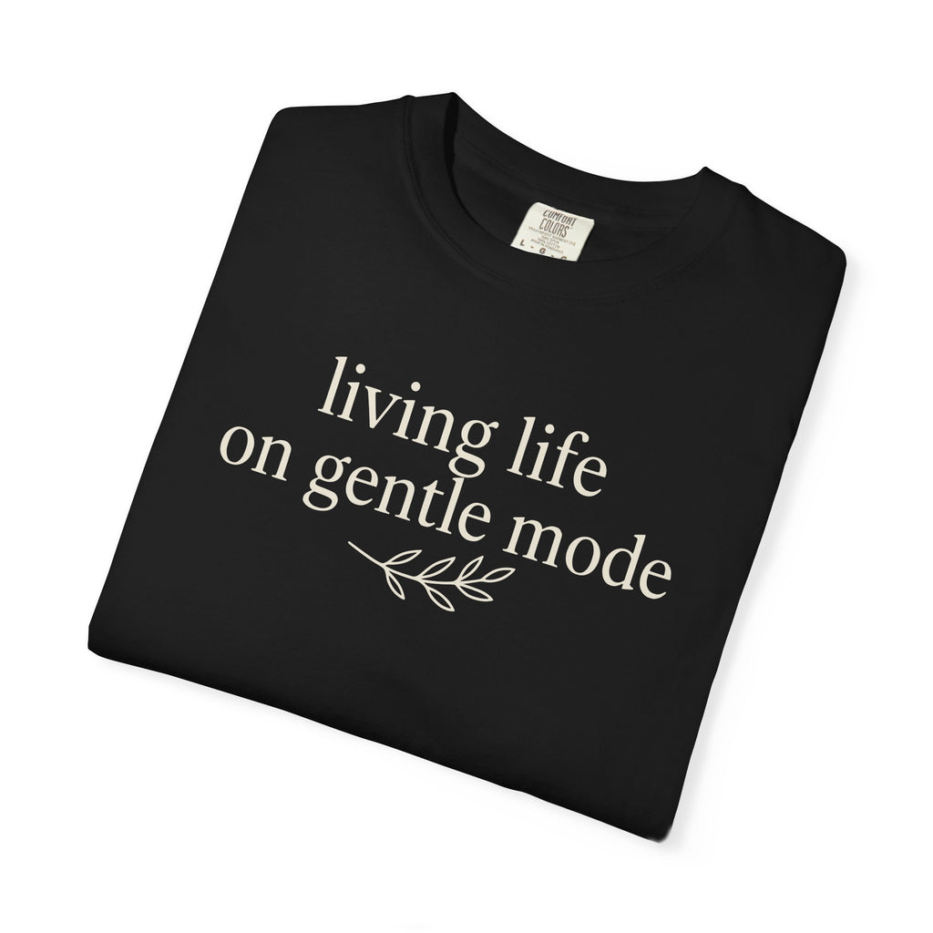Living Life On Gentle Mode T-shirt