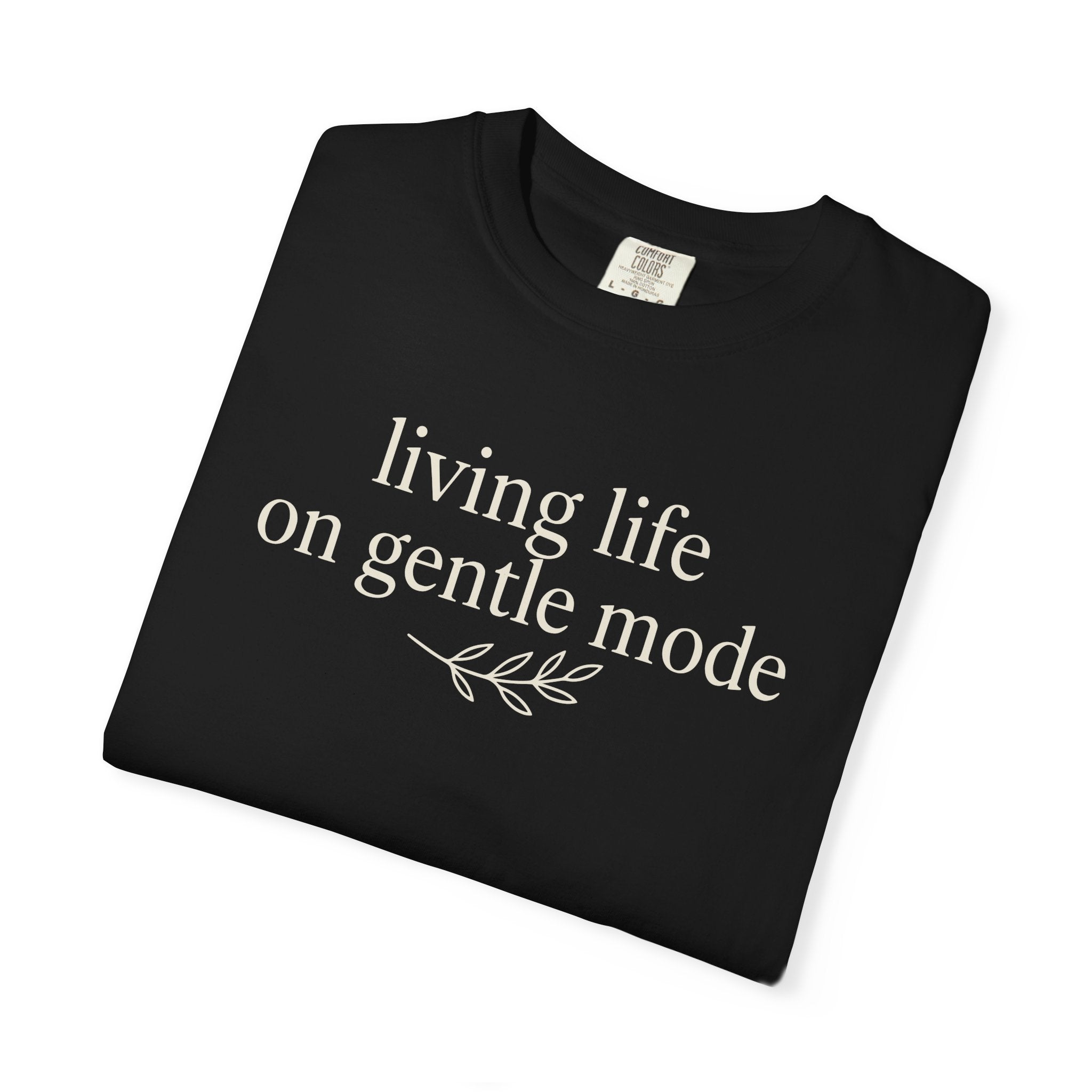 Living Life On Gentle Mode T-shirt