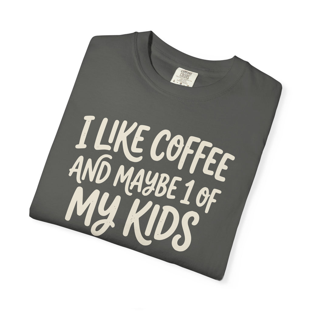 I Like Coffee And Maybe 1 Of My Kids T-shirt