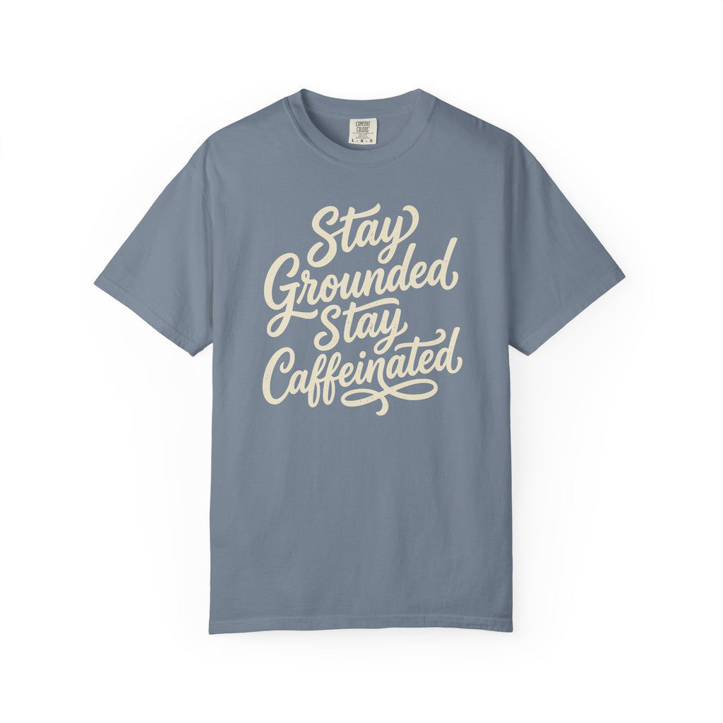 Stay Grounded Stay Caffeinated T-shirt