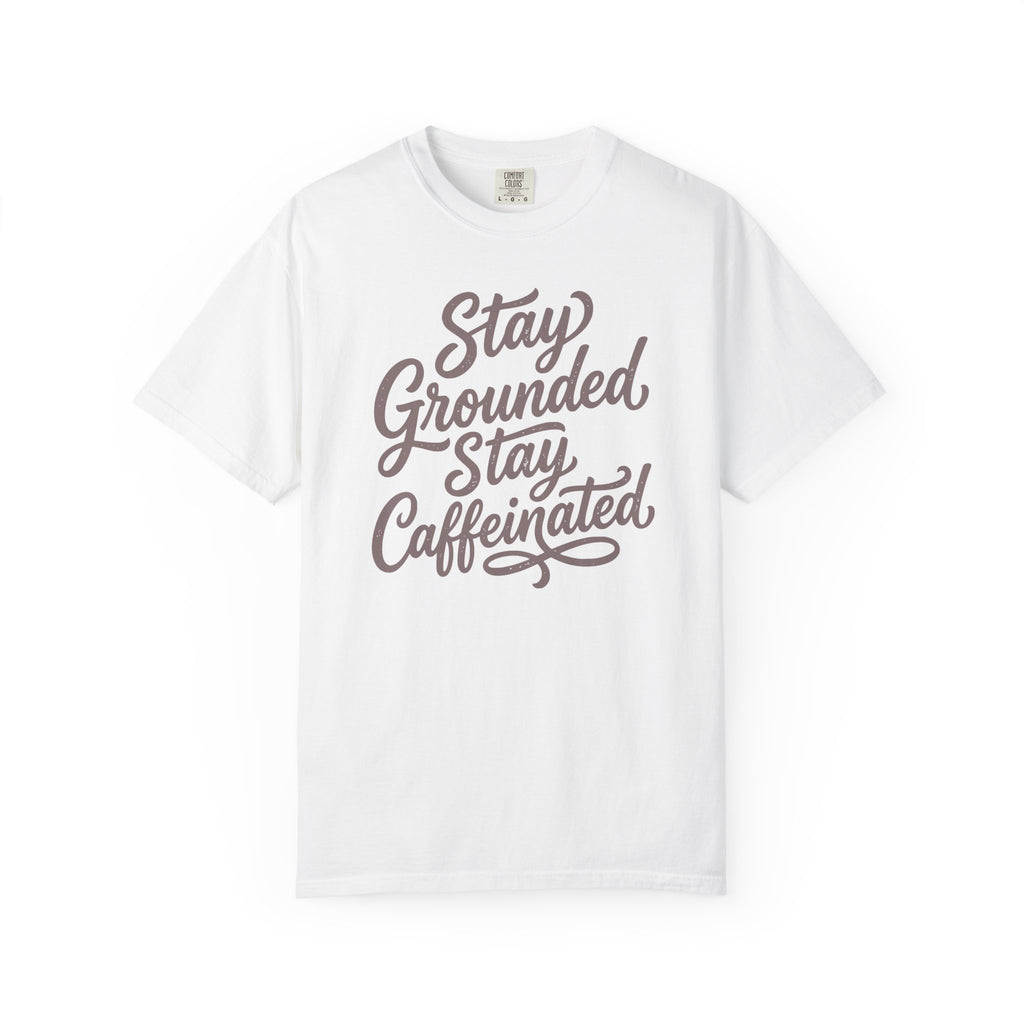 Stay Grounded Stay Caffeinated T-shirt