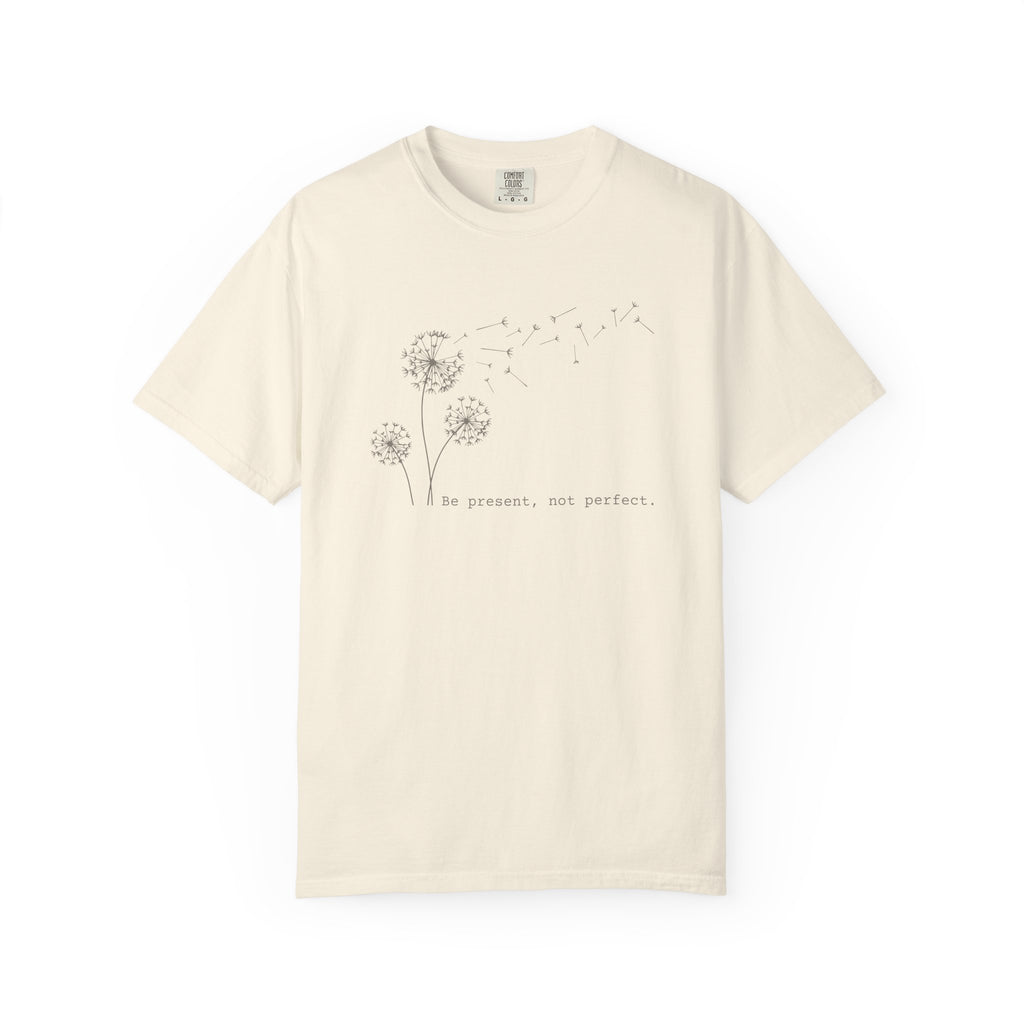 Be Present Not Perfect T-shirt