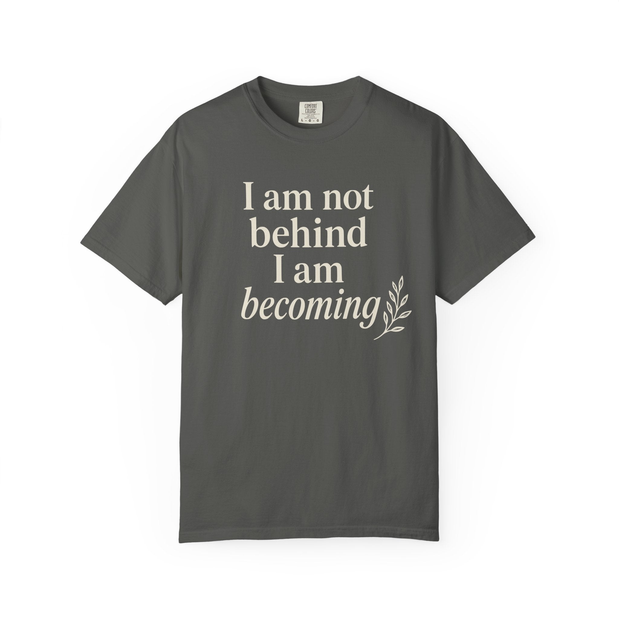 I Am Not Behind I Am Becoming T-shirt