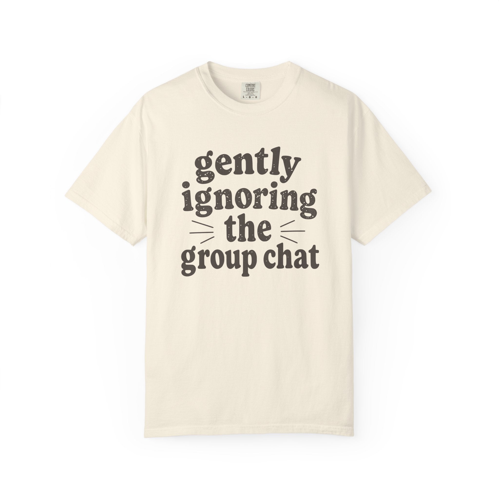 Gently Ignoring The Group Chat T-shirt