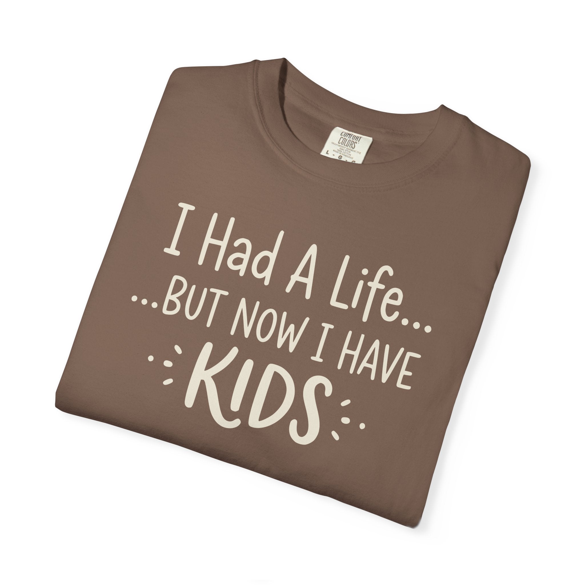 I Had A Life But Now I Have Kids T-shirt