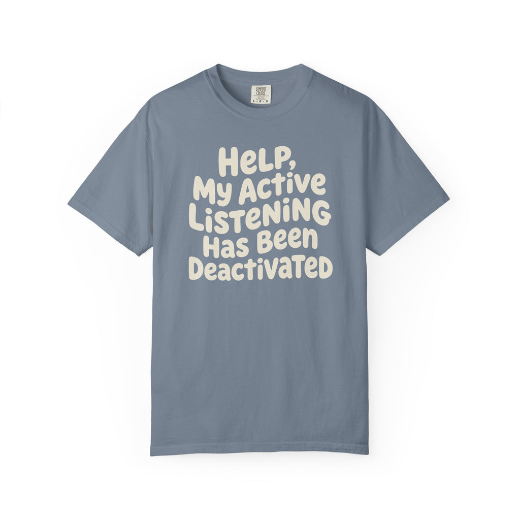 Help My Active Listening Has Been Deactivated T-shirt