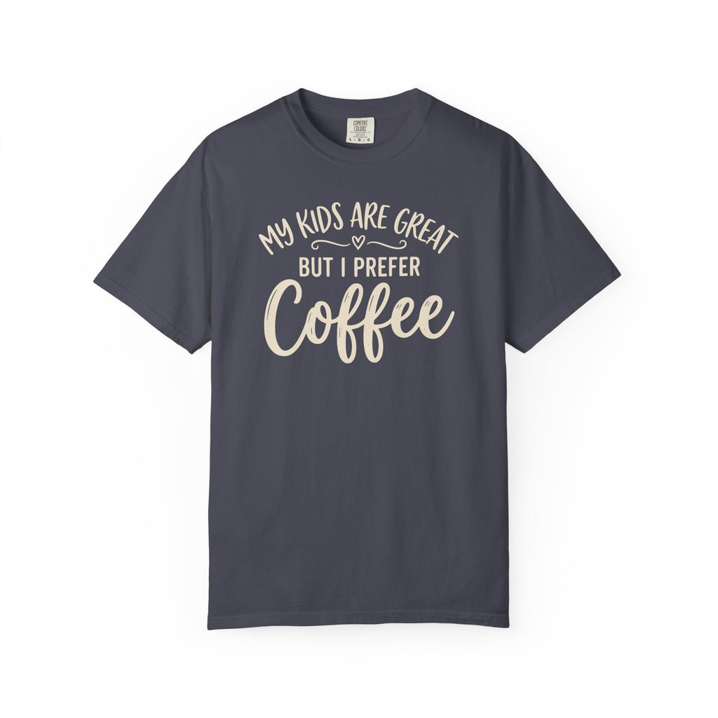 My Kids Are Great But I Prefer Coffee T-shirt