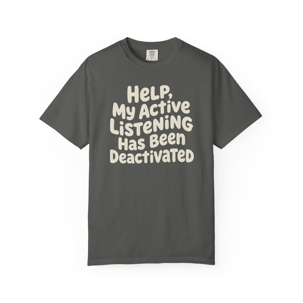 Help My Active Listening Has Been Deactivated T-shirt