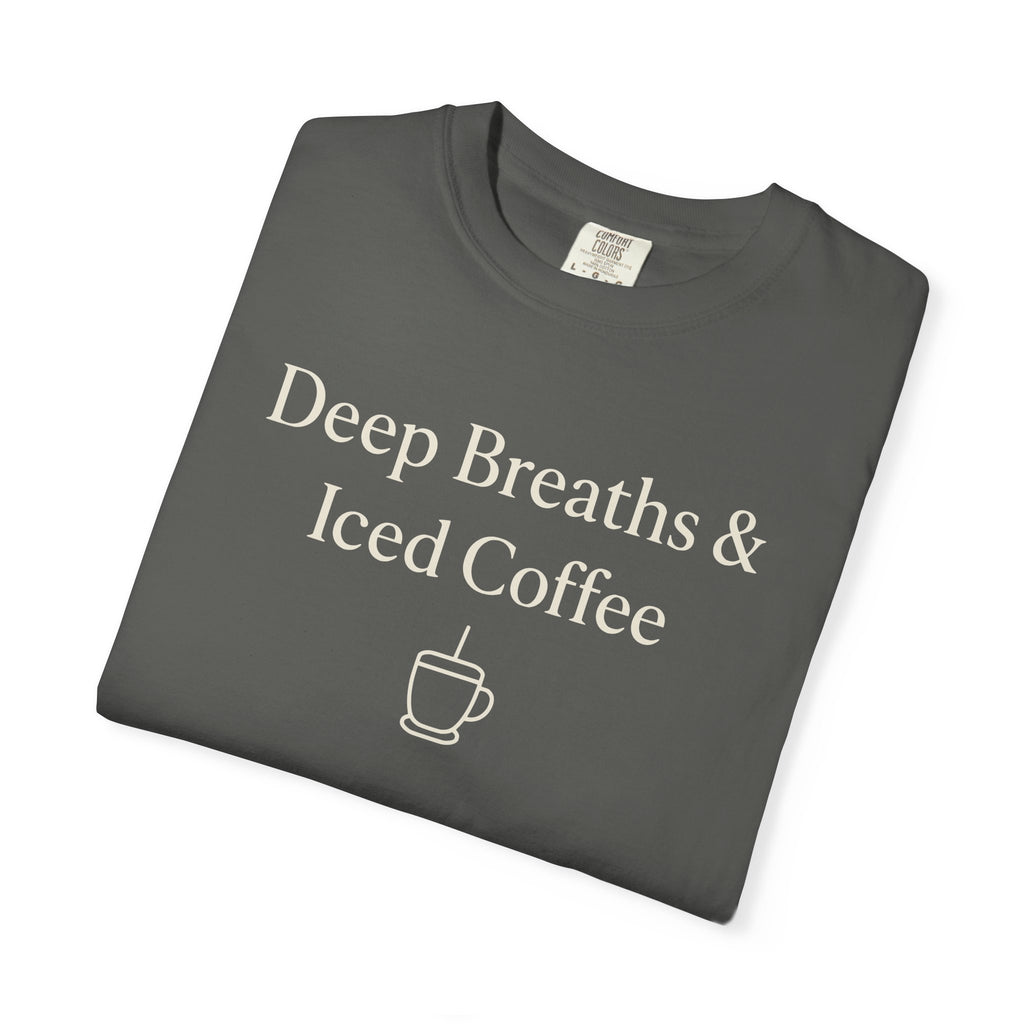 Deep Breaths And Iced Coffee T-shirt