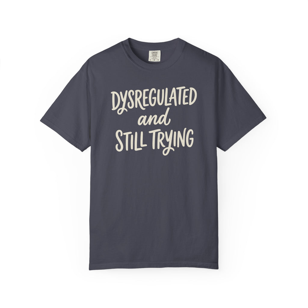 Dysregulated And Still Trying T-shirt