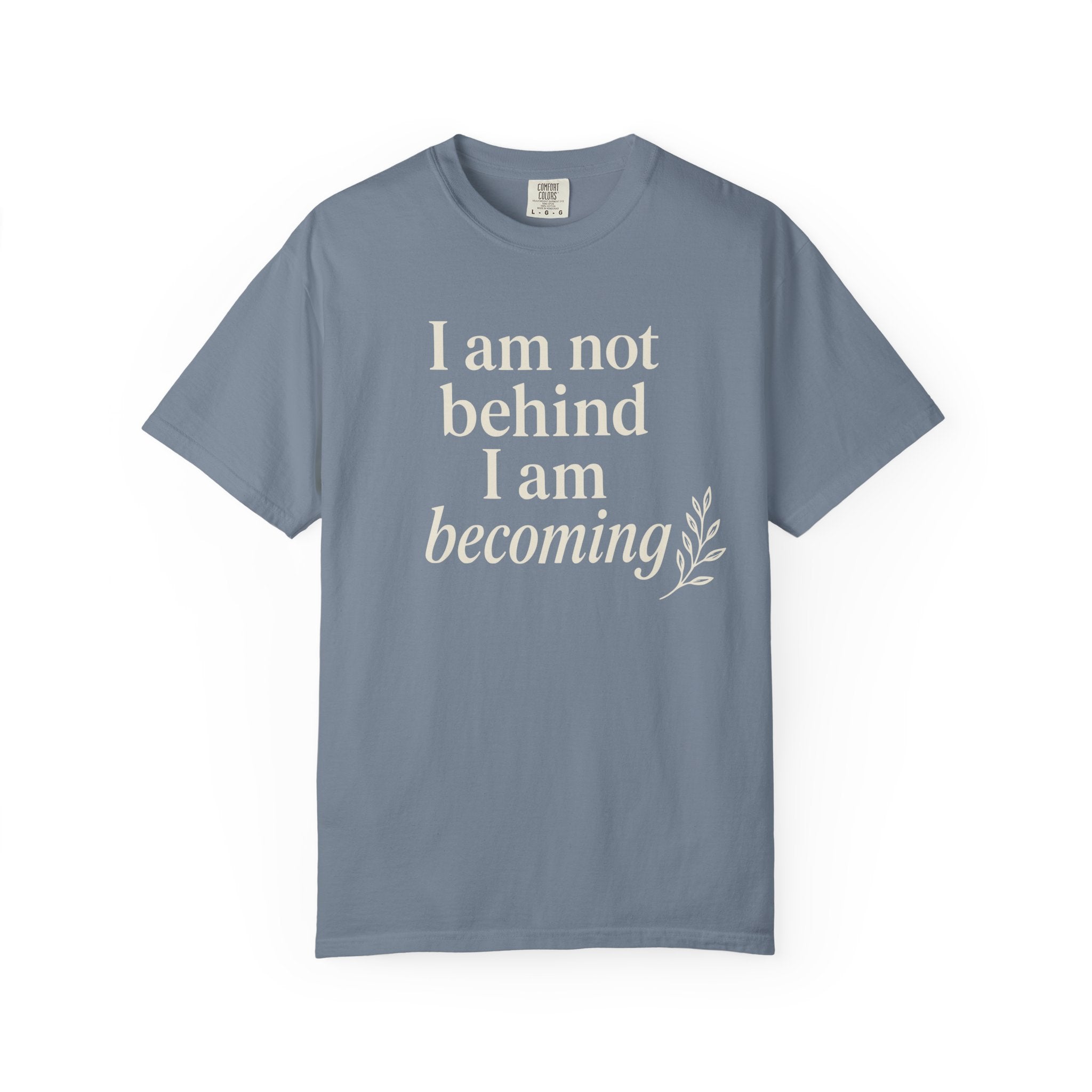 I Am Not Behind I Am Becoming T-shirt